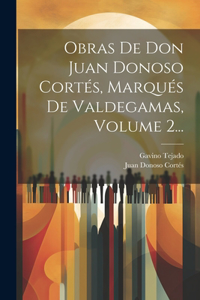 Obras De Don Juan Donoso Cortés, Marqués De Valdegamas, Volume 2...