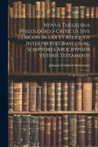 Novus Thesaurus Philologico-criticus Sive Lexicon In Lxx Et Reliquos Interpretes Graecos Ac Scriptores Apocryphos Veteris Testamenti