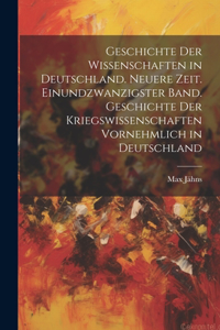 Geschichte der Wissenschaften in Deutschland. Neuere Zeit. Einundzwanzigster Band. Geschichte der Kriegswissenschaften vornehmlich in Deutschland