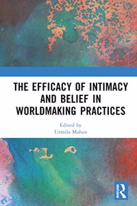 The Efficacy of Intimacy and Belief in Worldmaking Practices