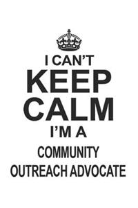 I Can't Keep Calm I'm A Community Outreach Advocate