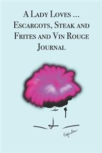 A Lady Loves ... Escargots, Steak and Frites and Vin Rouge