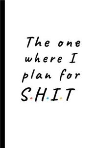 The one where I plan for shit