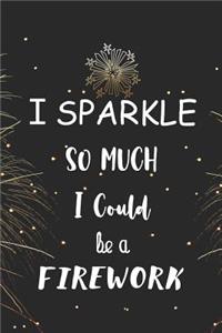 I Sparkle So Much I could Be A Firework
