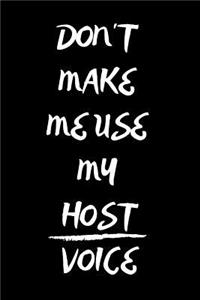 Don't Make Me Use My Host Voice