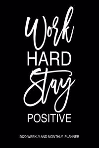 Work Hard Stay Positive 2020 Weekly And Monthly Planner