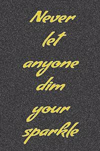 Notebook - Never let anyone dim your sparkle