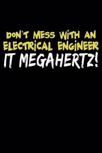 Don't Mess with an Electrical Engineer It Megahertz