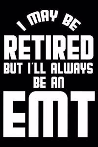 I May Be Retired But I'll Always Be An EMT