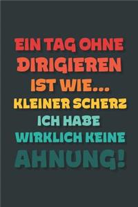 Ein Tag ohne Dirigieren ist wie...