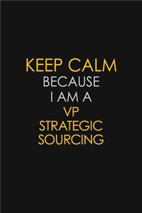 Keep Calm Because I Am A VP Strategic Sourcing