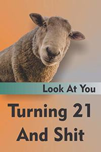 Look At You Turning 21 And Shit