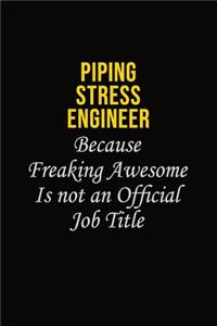 Piping Stress Engineer Because Freaking Awesome Is Not An Official Job Title