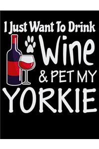 I Just Want to Drink Wine & Pet My Yorkie