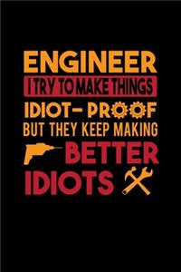 Engineer I Try To Make Things Odiot-Proof But They Keep Making Better Idiots