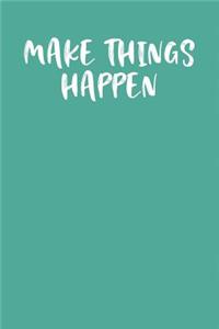 Make Things Happen