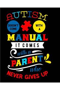 Autism Doesn't Come with a Manual It Comes with a Parent Who Never Gives