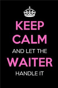 Keep Calm and Let the Waiter Handle It