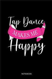 Tap Dance Makes Me Happy Notebook
