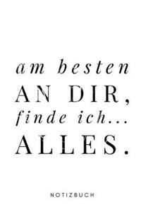 Am Besten an dir, finde ich... Alles.