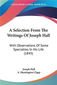 Selection From The Writings Of Joseph Hall