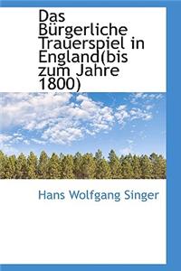 Das BÃ¼rgerliche Trauerspiel in England(bis Zum Jahre 1800)