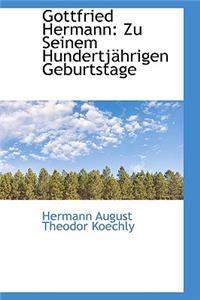 Gottfried Hermann: Zu Seinem Hundertjahrigen Geburtstage