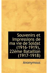 Souvenirs Et Impressions de Ma Vie de Soldat (1916-1919), 22eme Bataillon (1917-1918)