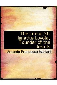 The Life of St. Ignatius Loyola, Founder of the Jesuits