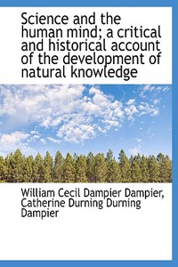 Science and the Human Mind; A Critical and Historical Account of the Development of Natural Knowledg
