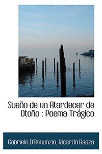 Sueno de Un Atardecer de Otono: Poema Tragico