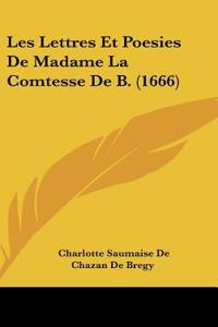 Les Lettres Et Poesies de Madame La Comtesse de B. (1666)