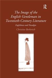 The Image of the English Gentleman in Twentieth-Century Literature: Englishness and Nostalgia