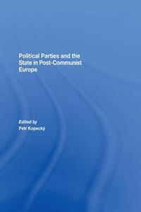 Political Parties and the State in Post-Communist Europe
