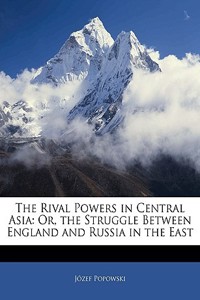 The Rival Powers in Central Asia