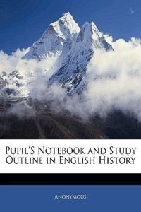 Pupil's Notebook and Study Outline in English History