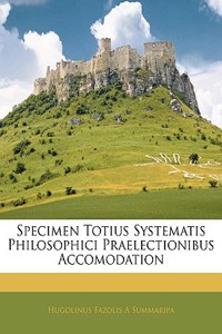 Specimen Totius Systematis Philosophici Praelectionibus Accomodation