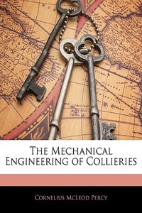 The Mechanical Engineering of Collieries