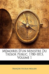 Memoires D'Un Ministre Du Tresor Public, 1780-1815, Volume 1