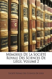 Mémoires de la Société Royale Des Sciences de Liège, Volume 2