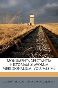 Monumenta Spectantia Historiam Slavorum Meridionalium, Volumes 7-8