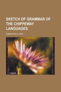 Sketch of Grammar of the Chippeway Languages