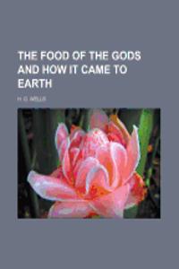 The Food of the Gods and How It Came to Earth