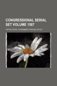 Congressional Serial Set Volume 1587