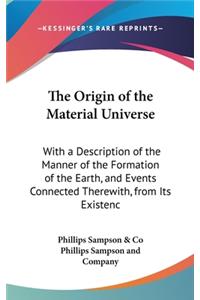 The Origin of the Material Universe