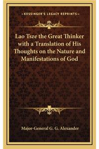Lao Tsze the Great Thinker with a Translation of His Thoughts on the Nature and Manifestations of God