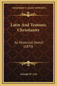 Latin and Teutonic Christianity