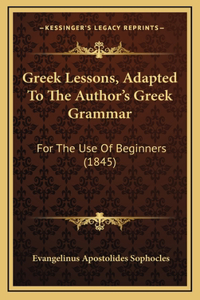 Greek Lessons, Adapted to the Author's Greek Grammar
