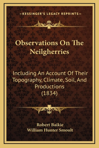 Observations on the Neilgherries: Including an Account of Their Topography, Climate, Soil, and Productions (1834)