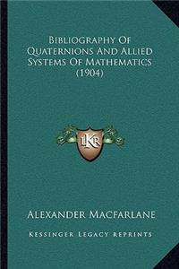 Bibliography Of Quaternions And Allied Systems Of Mathematics (1904)
